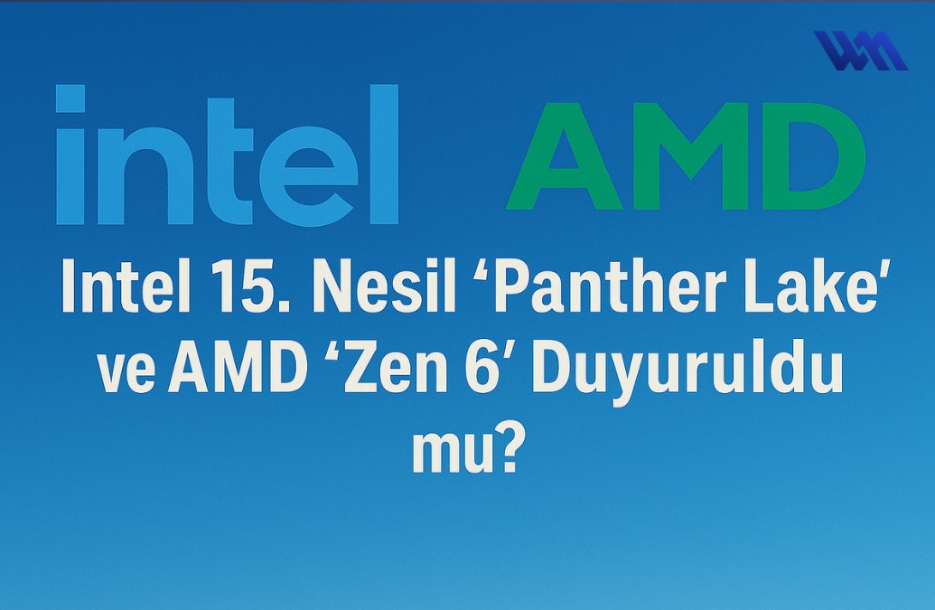 Intel 15. Nesil 'Panther Lake' ve AMD 'Zen 6' Sahneye Çıkıyor: AI PC Savaşları Başlıyor Intel 15. Nesil 'Panther Lake' ve AMD 'Zen 6' Sahneye Çıkıyor: AI PC Savaşları Başlıyor